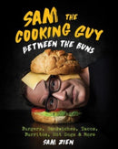 Sam the Cooking Guy: Between the Buns : Burgers, Sandwiches, Tacos, Burritos, Hot Dogs & More-9781682686881