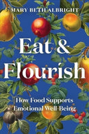Eat & Flourish : How Food Supports Emotional Well-Being-9781682686904