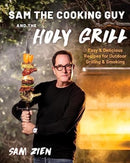 Sam the Cooking Guy and The Holy Grill : Easy & Delicious Recipes for Outdoor Grilling & Smoking-9781682688014