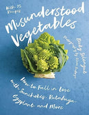 Misunderstood Vegetables : How to Fall in Love with Sunchokes, Rutabaga, Eggplant and More-9781682688038