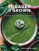 Foraged & Grown : Healing, Magical Recipes for Every Season-9781682688328