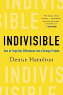 Indivisible – How to Forge Our Differences into a Stronger Future