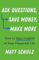 Ask Questions, Save Money, Make More : How to Take Control of Your Financial Life-9781682688403