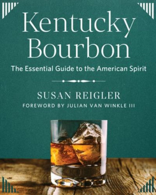 Kentucky Bourbon – The Essential Guide to the American Spirit