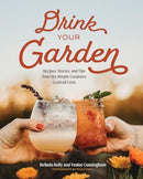 Drink Your Garden : Recipes, Stories and Tips from the Simple Goodness Cocktail Farm-9781682688793