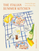 The Italian Summer Kitchen – Timeless Recipes for La Dolce Vita
