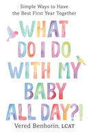 What Do I Do with My Baby All Day?! – Simple Ways to Have the Best First Year Together