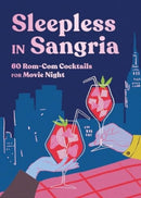 Sleepless in Sangria – 60 Rom–Com Cocktails for Movie Night