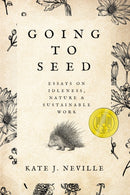 Going to Seed : Essays on Idleness, Nature, and Sustainable Work-9781682832035