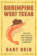 Shrimping West Texas : The Rise and Fall of the Permian Sea Shrimp Company-9781682832110