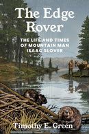 The Edge Rover : The Life and Times of Mountain Man Isaac Slover-9781682832134