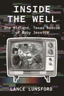 Inside the Well : The Midland, Texas Rescue of Baby Jessica-9781682832189