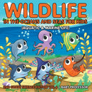 Wildlife in the Oceans and Seas for Kids (Aquatic & Marine Life) 2nd Grade Science Edition Vol 6-9781683054900