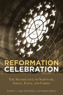 Reformation Celebration : The Significance of Scripture, Grace, Faith, and Christ-9781683071839