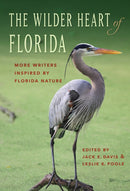 The Wilder Heart of Florida : More Writers Inspired by Florida Nature-9781683401636