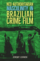 Neo-Authoritarian Masculinity in Brazilian Crime Film-9781683402541