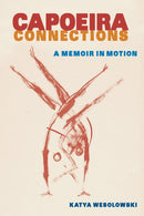 Capoeira Connections : A Memoir in Motion-9781683403203