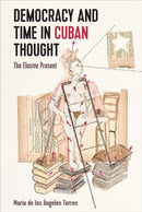 Democracy and Time in Cuban Thought : The Elusive Present-9781683404262