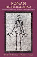 Roman Bioarchaeology : Interdisciplinary Perspectives on Life and Death in the Roman World-9781683404774