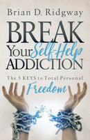 Break Your Self Help Addiction : The 5 Keys to Total Personal Freedom-9781683504450