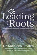 Leading from the Roots : Nature-Inspired Leadership Lessons for Today's World-9781683508496