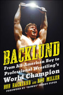 Backlund : From All-American Boy to Professional Wrestling's World Champion-9781683584445