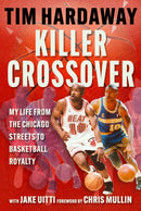 Killer Crossover : My Life from the Chicago Streets to Basketball Royalty-9781683585060