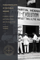 Fundamentalists in the Public Square : Evolution, Alcohol, and Culture Wars After the Scopes Trial-9781683597186