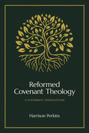Reformed Covenant Theology : A Systematic Introduction-9781683597339
