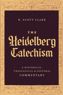 The Heidelberg Catechism : A Historical, Theological, and Pastoral Commentary-9781683598206