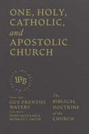 One, Holy, Catholic, and Apostolic Church : The Biblical Doctrine of the Church-9781683598367