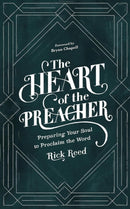 The Heart of the Preacher : Preparing Your Soul to Proclaim the Word-9781683598411