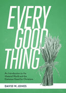 Every Good Thing : An Introduction to the Material World and the Common Good for Christians-9781683598633