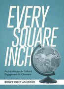 Every Square Inch : An Introduction to Cultural Engagement for Christians-9781683598640