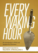 Every Waking Hour : An Introduction to Work and Vocation for Christians-9781683598657