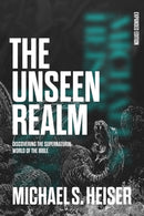 The Unseen Realm (Expanded Edition) : Discovering the Supernatural World of the Bible-9781683598756