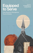 Equipped to Serve : How Seminary Strengthens You for Ministry-9781683598824
