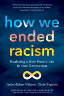 How We Ended Racism : Realizing a New Possibility in One Generation-9781683648864