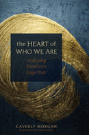 The Heart of Who We Are : Realizing Freedom Together-9781683649229