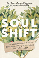 Soul Shift : The Weary Human's Guide to Getting Unstuck and Reclaiming Your Path to Joy-9781683649526