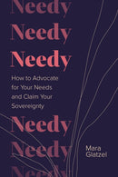 Needy : How to Advocate for Your Needs and Claim Your Sovereignty-9781683649847