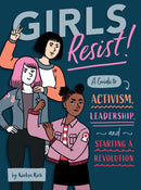 Girls Resist! : A Guide to Activism, Leadership, and Starting a Revolution-9781683690597
