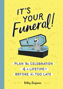 It's Your Funeral : Plan the Celebration of a Lifetime--Before It's Too Late-9781683692584