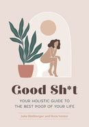 Good Sh*t : Your Holistic Guide to the Best Poop of Your Life-9781683692973