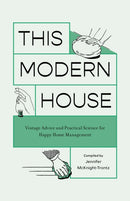 This Modern House : Vintage Advice and Practical Science for Happy Home Management-9781683693253