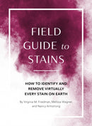 Field Guide to Stains : How to Identify and Remove Virtually Every Stain on Earth-9781683693260