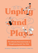 Unplug and Play : The Ultimate Illustrated Guide to Roughhousing with Your Kids-9781683693499