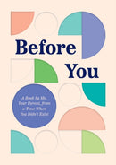 Before You : A Book by Me, Your Parent, from a Time When You Didn't Exist-9781683693772