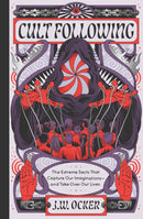 Cult Following? : The Extreme Sects That Capture Our Imaginations-and Take Over Our Lives-9781683694120