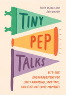 Tiny Pep Talks : Bite-Size Encouragement for Life's Annoying, Stressful, and Flat-Out Lousy Moments-9781683694441